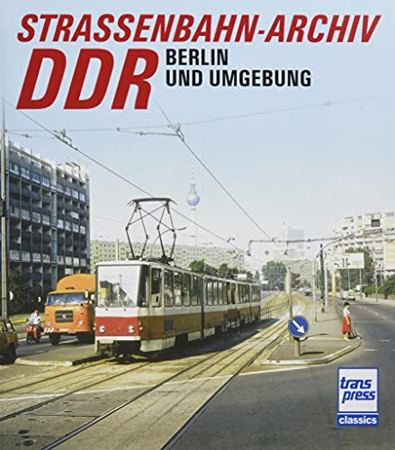 Straßenbahn-Archiv DDR: Raum Berlin und Umgebung